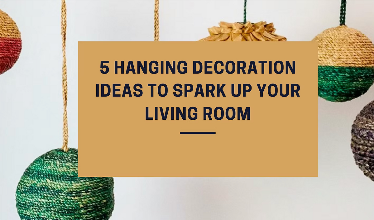 5 Hanging Decoration Ideas to Spark Up Your Living Room